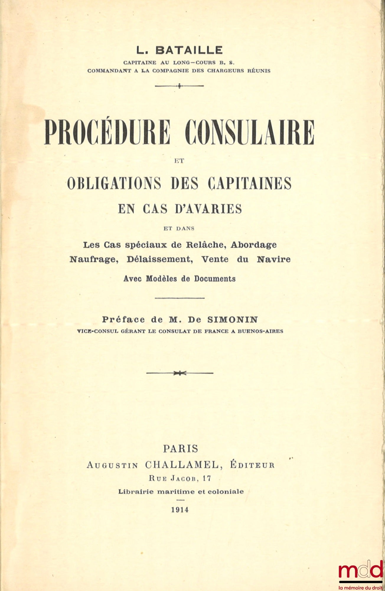 BATAILLE (L.) – PROCÉDURE CONSULAIRE ET OBLIGATIONS DES CAPITAINES EN CAS D’AVARIES, Et dans Les cas spéciaux de Relâche, Abordage, Naufrage, Délaissement, Vente du Navire Avec Modèles et Documents, Préface de M. De Simonin