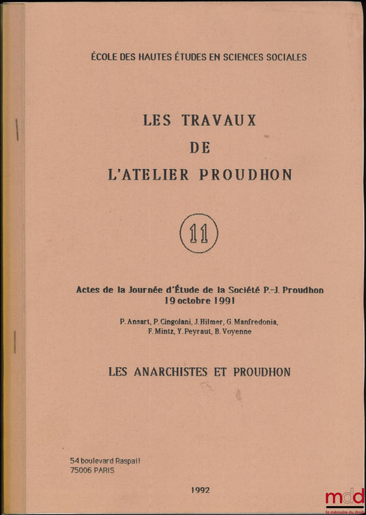 [Collective] – THE ANARCHISTS AND PROUDHON, Proceedings of the Study Day of the P.-J. Proudhon Society, October 19, 1991, Proceedings of the Proudhon Workshop No. 11, School for Advanced Studies in the Social Sciences