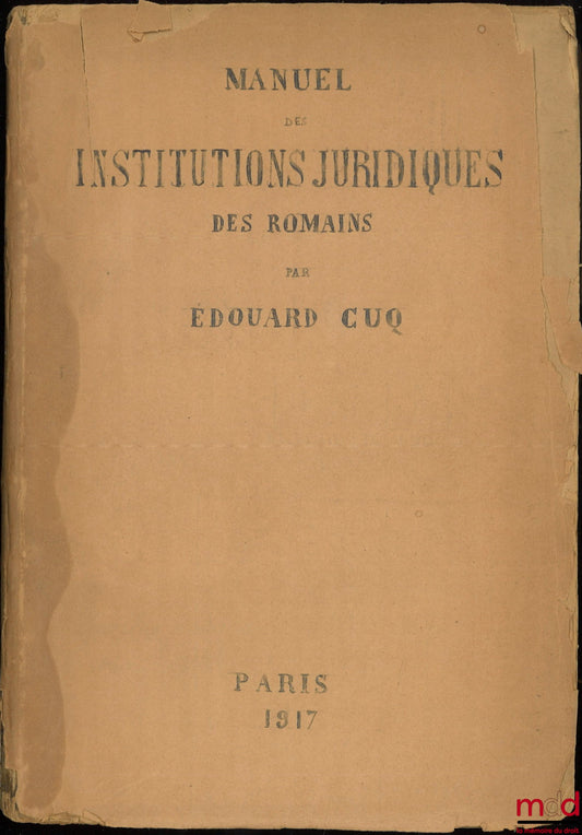 CUQ (Édouard) – MANUAL OF THE LEGAL INSTITUTIONS OF THE ROMANS