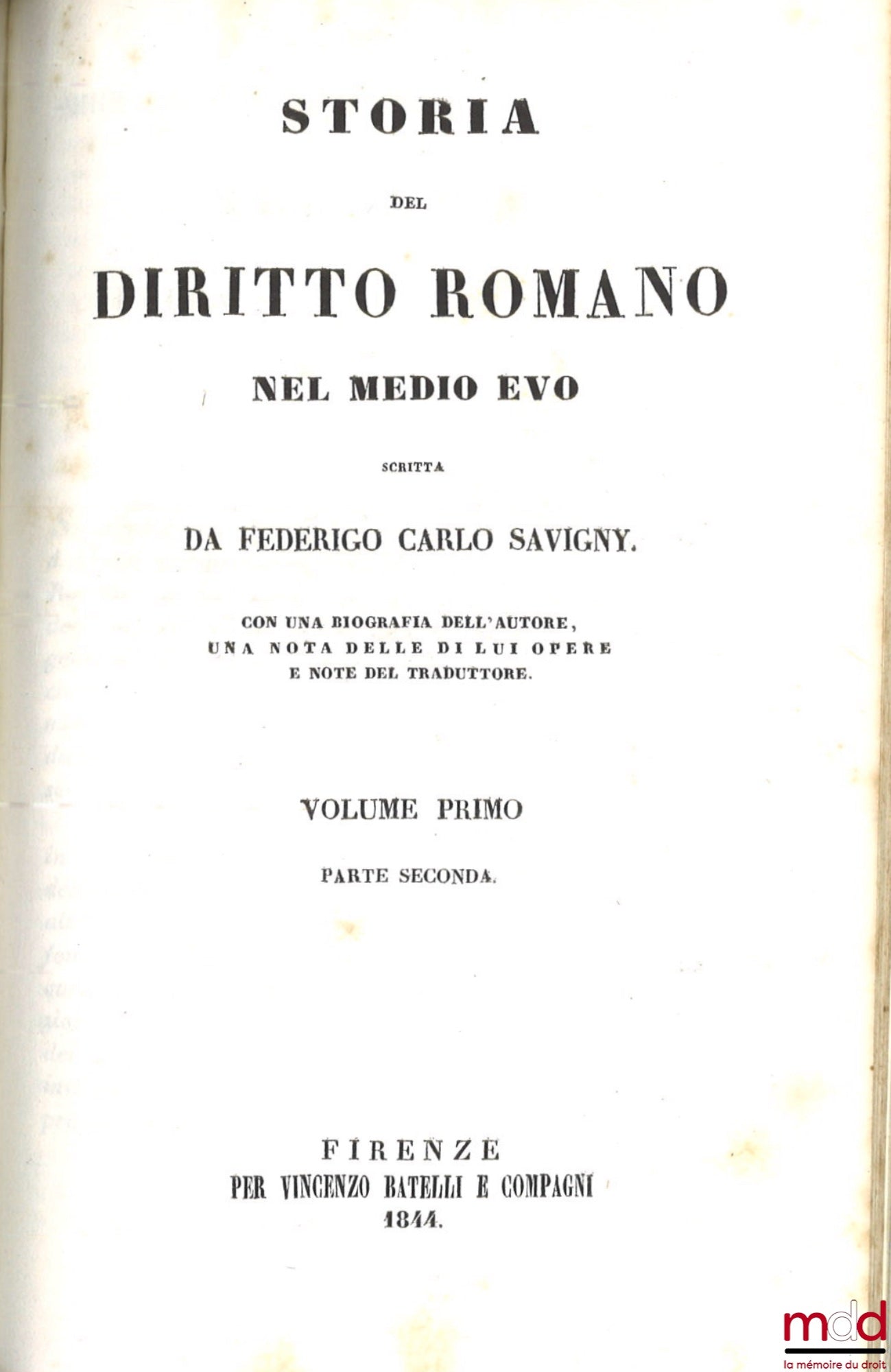 SAVIGNY (Friedrich Carl von) – STORIA DEL DIRITTO ROMANO NEL MEDIO EVO, Con una biografia dell'autore, una notizia delle il opere e note del traduttore.
