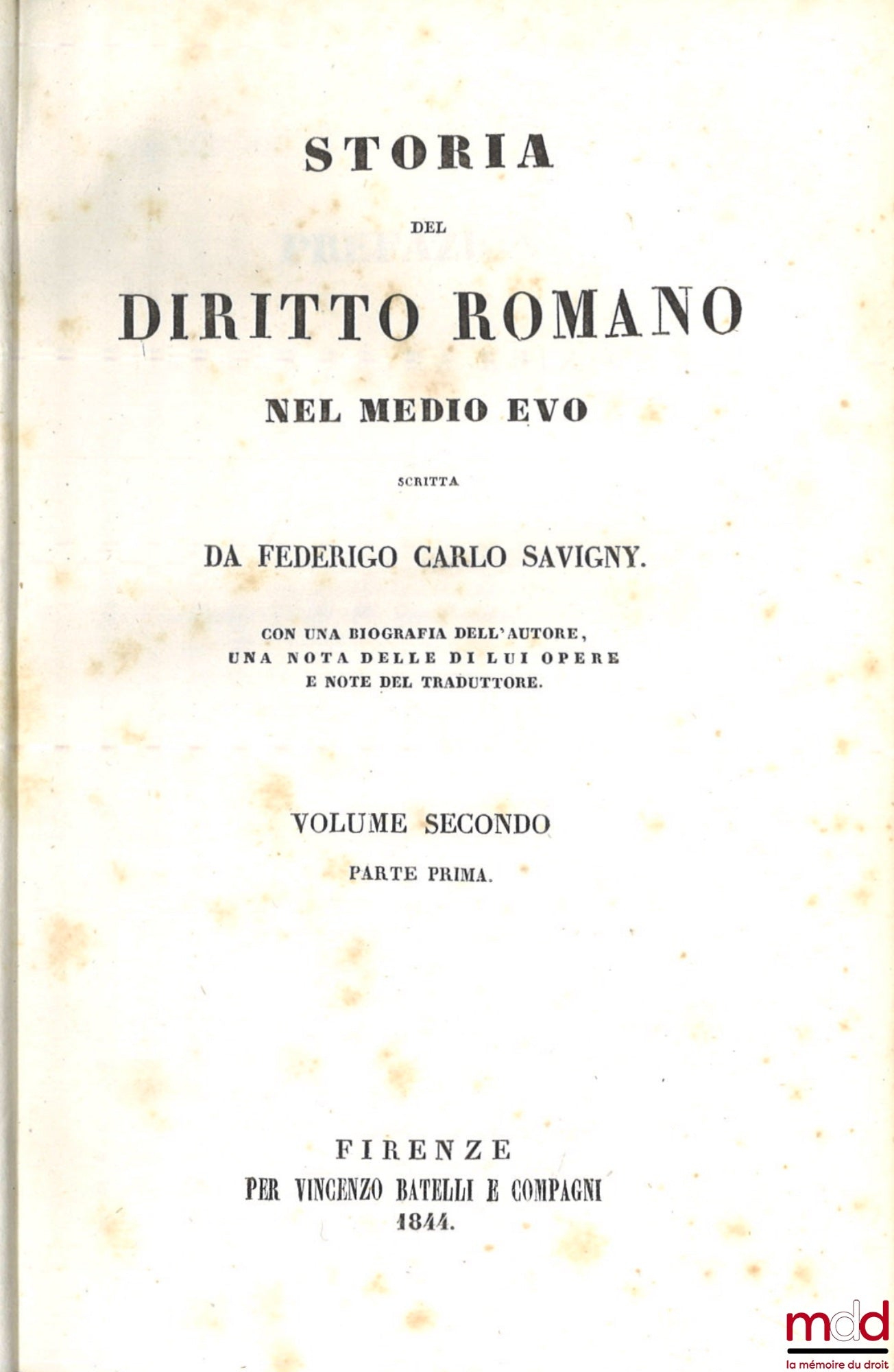 SAVIGNY (Friedrich Carl von) – STORIA DEL DIRITTO ROMANO NEL MEDIO EVO, Con una biografia dell'autore, una notizia delle il opere e note del traduttore.
