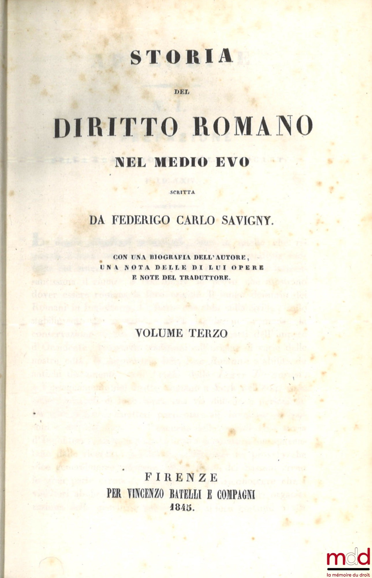 SAVIGNY (Friedrich Carl von) – STORIA DEL DIRITTO ROMANO NEL MEDIO EVO, Con una biografia dell'autore, una notizia delle il opere e note del traduttore.