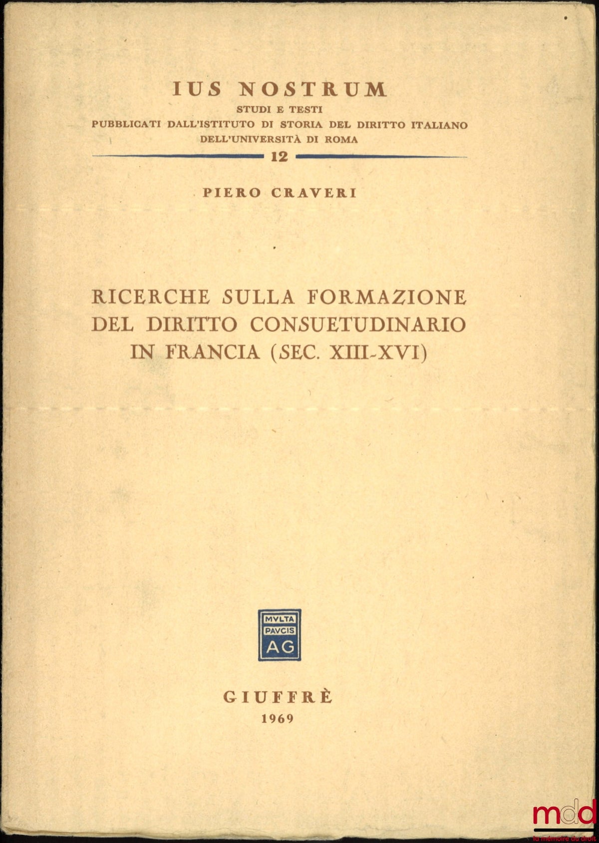 CRAVERI (Piero) – RICERCHE SULLA FORMAZIONE DEL DIRITTO CONSUETUDINARIO IN FRANCIA (Sec. XIII-XVI), Ius nostrum n° 12