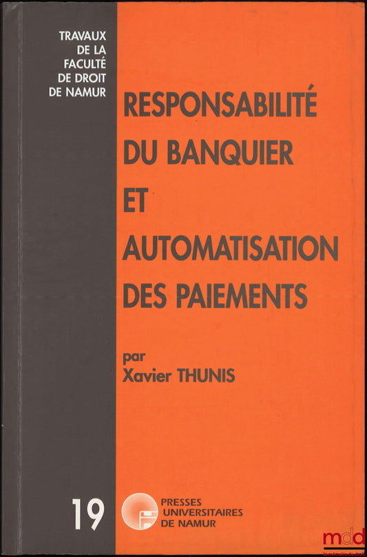 THUNIS (Xavier) – BANKER LIABILITY AND PAYMENT AUTOMATION, coll. Works of the Faculty of Law of Namur