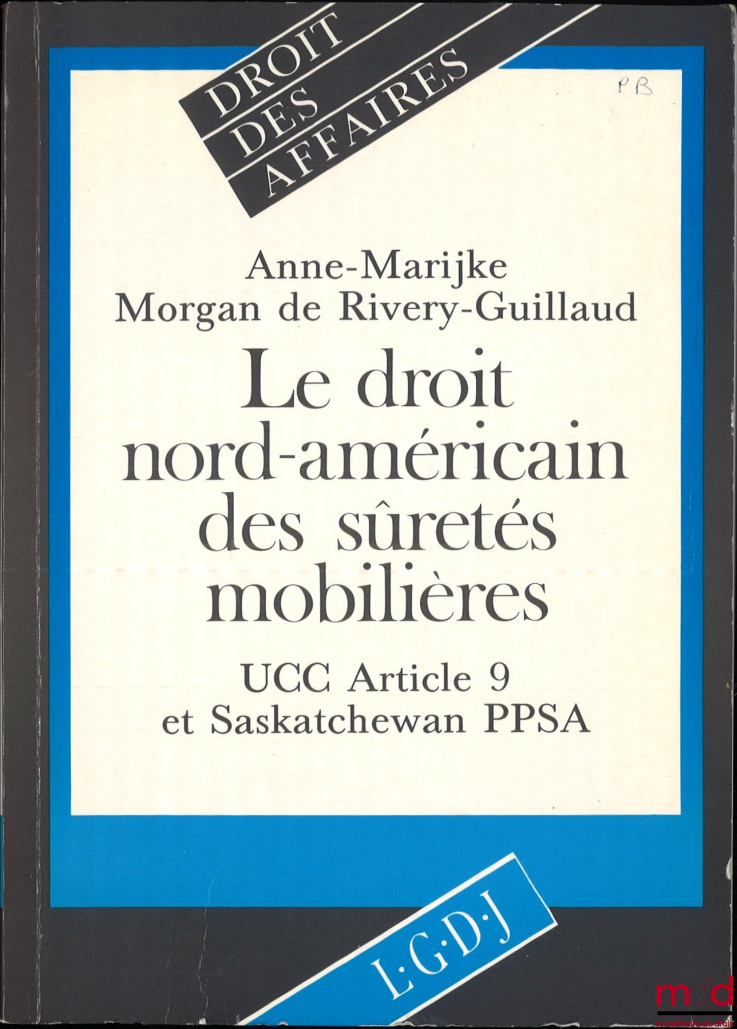 MORGAN de RIVERY-GUILLAUD (Anne-Marijke) – NORTH AMERICAN LAW OF PERSONAL SECURITY, Article 9 of the Uniform Commercial Code of the United States and the Personal Property Security Act of the Canadian province of Saskatchewan
