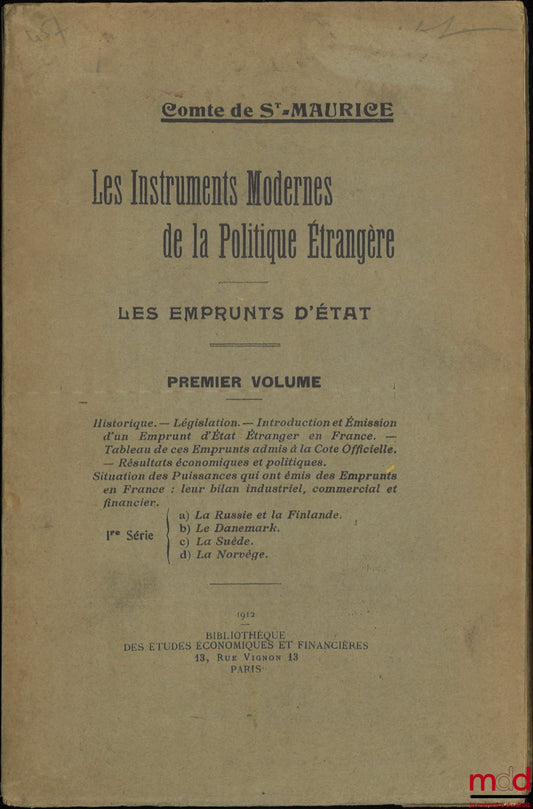 ST-MAURICE (Count of) – MODERN INSTRUMENTS OF FOREIGN POLICY, State Loans, Volume One: History. - Legislation. - Introduction and Issuance of a Foreign State Loan in France. - Table of these Loans admitted to the Official List