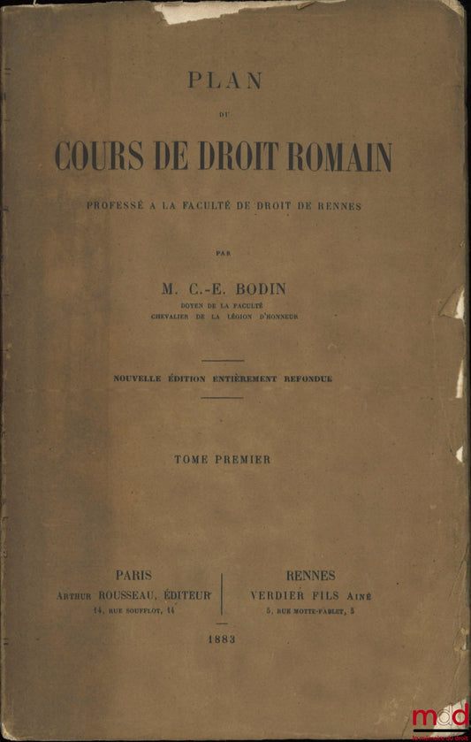 BODIN (Charles-Edmond) – PLAN DU COURS DE DROIT ROMAIN, Professé à la faculté de droit de Rennes, Nouvelle éd. entièrement refondue, t. I [seul]