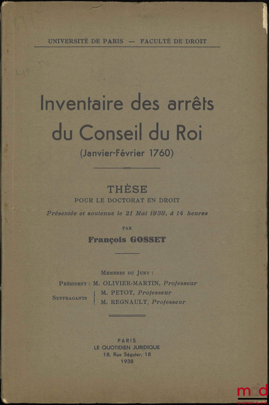 GOSSET (François) – INVENTORY OF THE RULINGS OF THE KING'S COUNCIL (January-February 1760), Thesis (President: Olivier-Martin; Suffragans: Petot, Regnault), University of Paris - Faculty of Law
