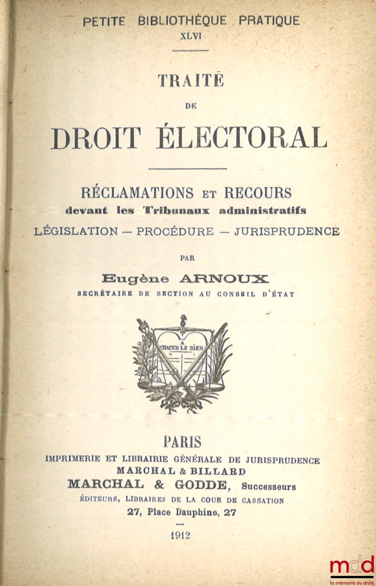 ARNOUX (Eugène) – TRAITÉ DE DROIT ÉLECTORAL, Réclamations et recours devant les Tribunaux administratifs, Législation - Procédure - Jurisprudence, Petite Bibliothèque pratique XLVI