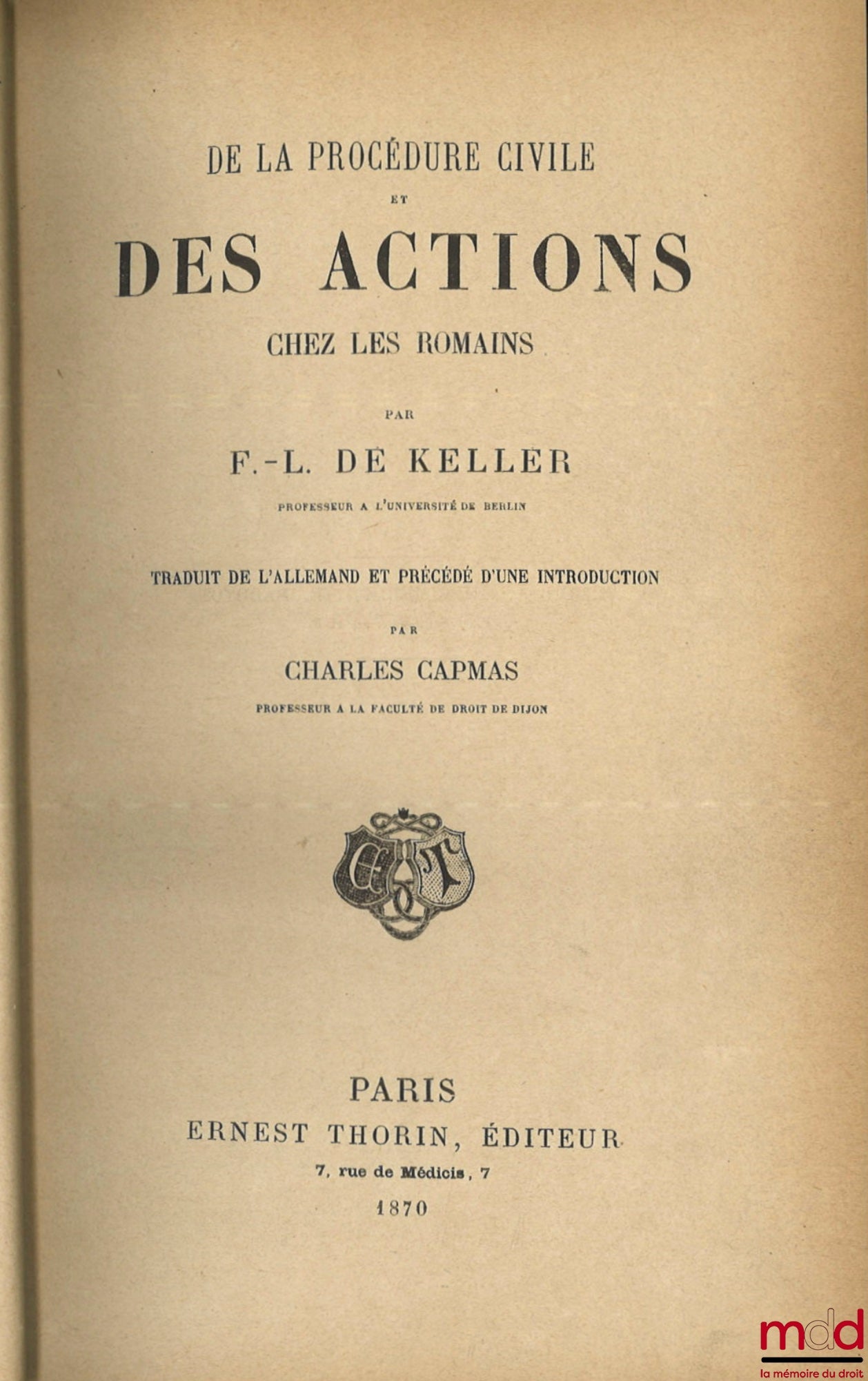 KELLER (Friedrich Ludwig von) – ON CIVIL PROCEDURE AND ACTIONS AMONG THE ROMANS, Translated from the German and preceded by an introduction by Charles CAPMAS