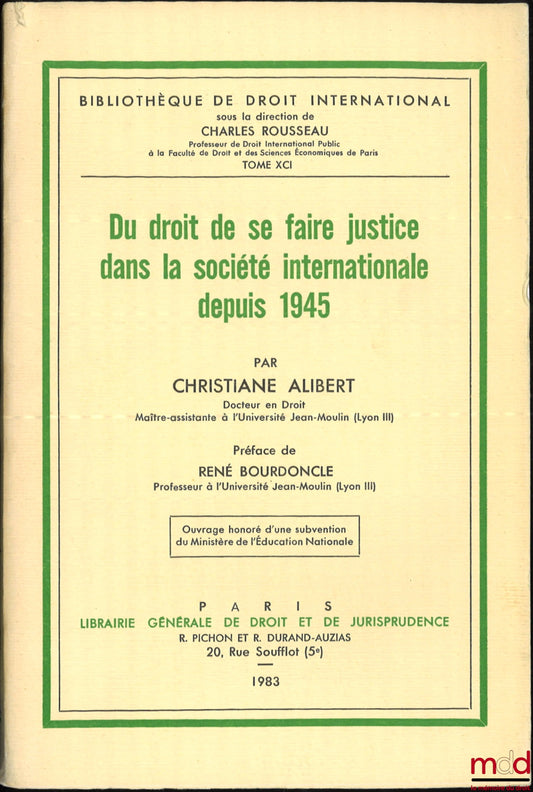 ALIBERT (Christiane) – ON THE RIGHT TO TAKE JUSTICE IN INTERNATIONAL SOCIETY SINCE 1945, Bibl. de droit intern., t. XCI