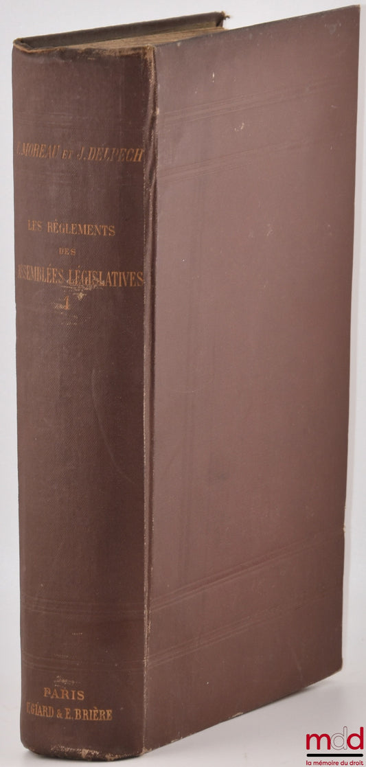 MOREAU (Félix), DELPECH (Joseph) – LES RÈGLEMENTS DES ASSEMBLÉES LÉGISLATIVES, Préface de Charles Benoist, t. I [seul] : Allemagne (Empire Prusse) - Angleterre - Autriche-Hongrie (Délégations. - Parlements autrichien et hongrois) - Belgique, Bibl. interna