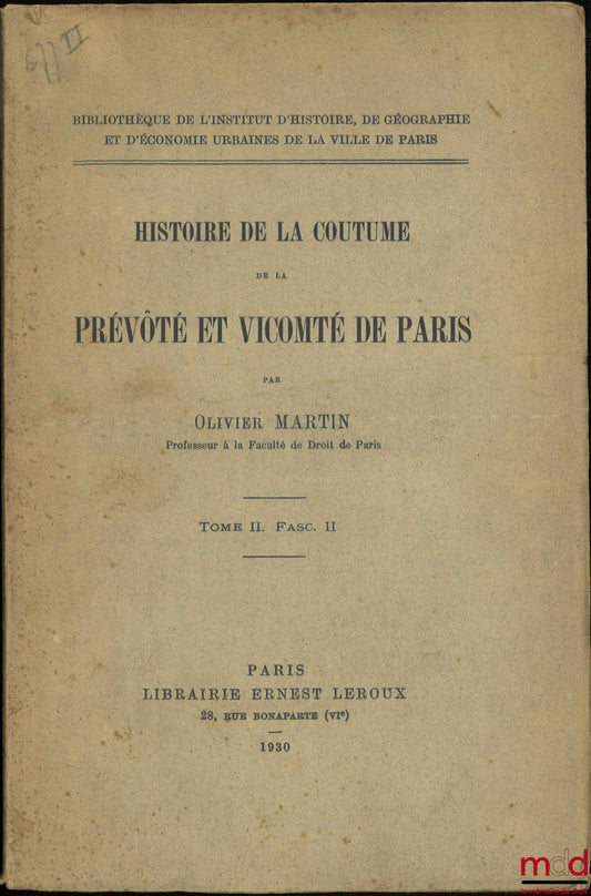 OLIVIER MARTIN (François) – HISTOIRE DE LA COUTUME DE LA PRÉVÔTÉ ET VICOMTÉ DE PARIS, t. II fascicule II [mq. t. I et t. II fascicule I]