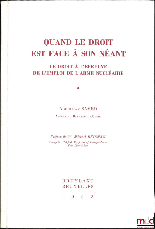 SAYED (Abdulhay) – WHEN LAW FACES ITS OWN NONSENSE, Law Tested by the Use of Nuclear Weapons, Foreword by W. Michael Reisman