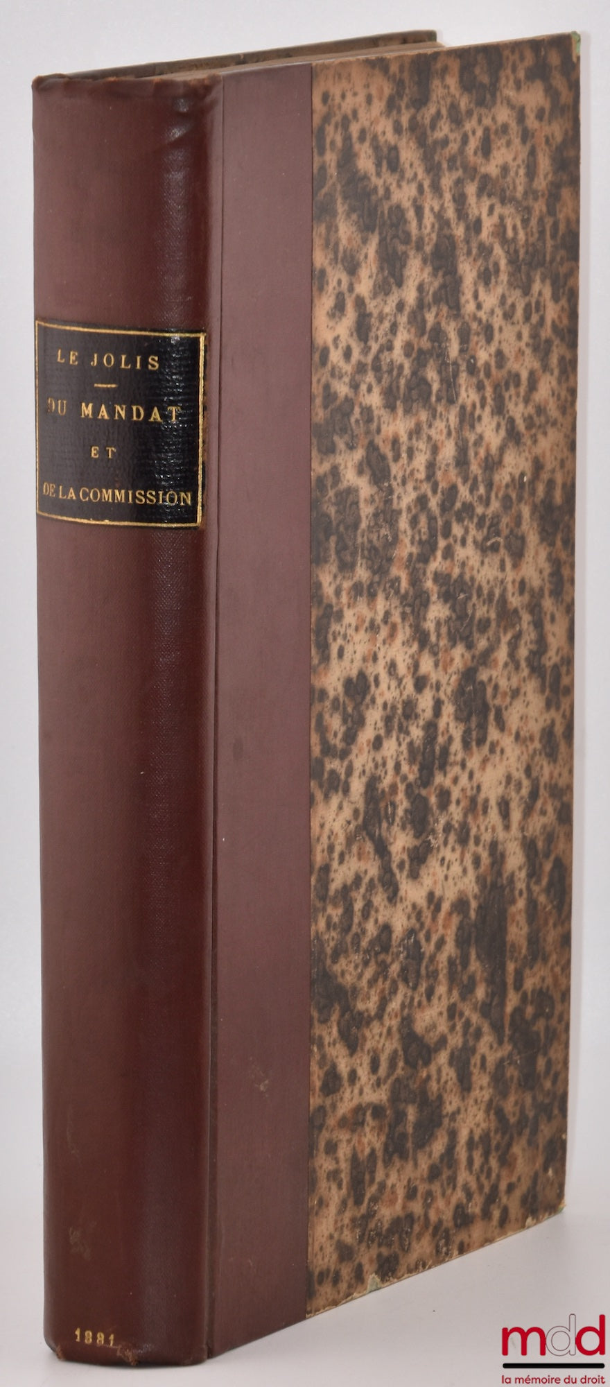 LE JOLIS (Gustave) – ON MANDATE AND COMMISSION in Roman law, in our ancient law and in our current law, with an indication, for the commercial part, of the differences existing between our legislation and the principal foreign legislations