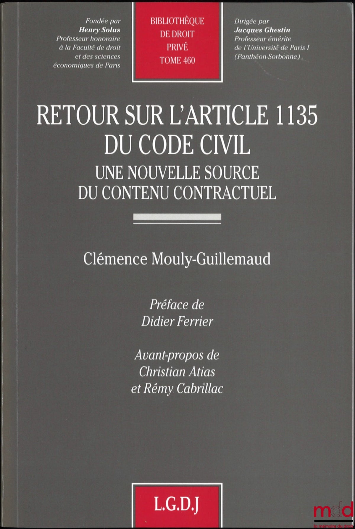 MOULY-GUILLEMAUD (Clémence) – REVIEW OF ARTICLE 1135 OF THE CIVIL CODE, A new source of contractual content, Preface by Didier Ferrier, foreword by Christian Atias and Rémy Cabrillac, Private Law Library, vol. 460