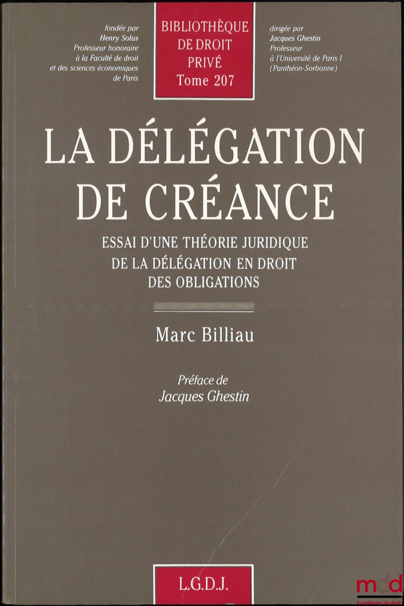 BILLIAU (Marc) – LA DÉLÉGATION DE CRÉANCE, Essai d’une théorie juridique de la délégation en droit des obligations, Bibl. de droit privé, t. 207