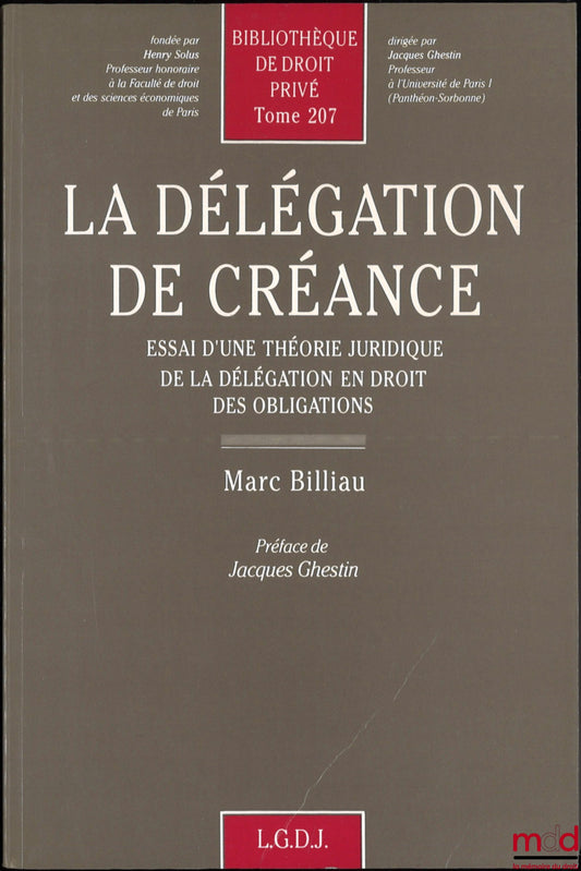 BILLIAU (Marc) – LA DÉLÉGATION DE CRÉANCE, Essai d’une théorie juridique de la délégation en droit des obligations, Bibl. de droit privé, t. 207