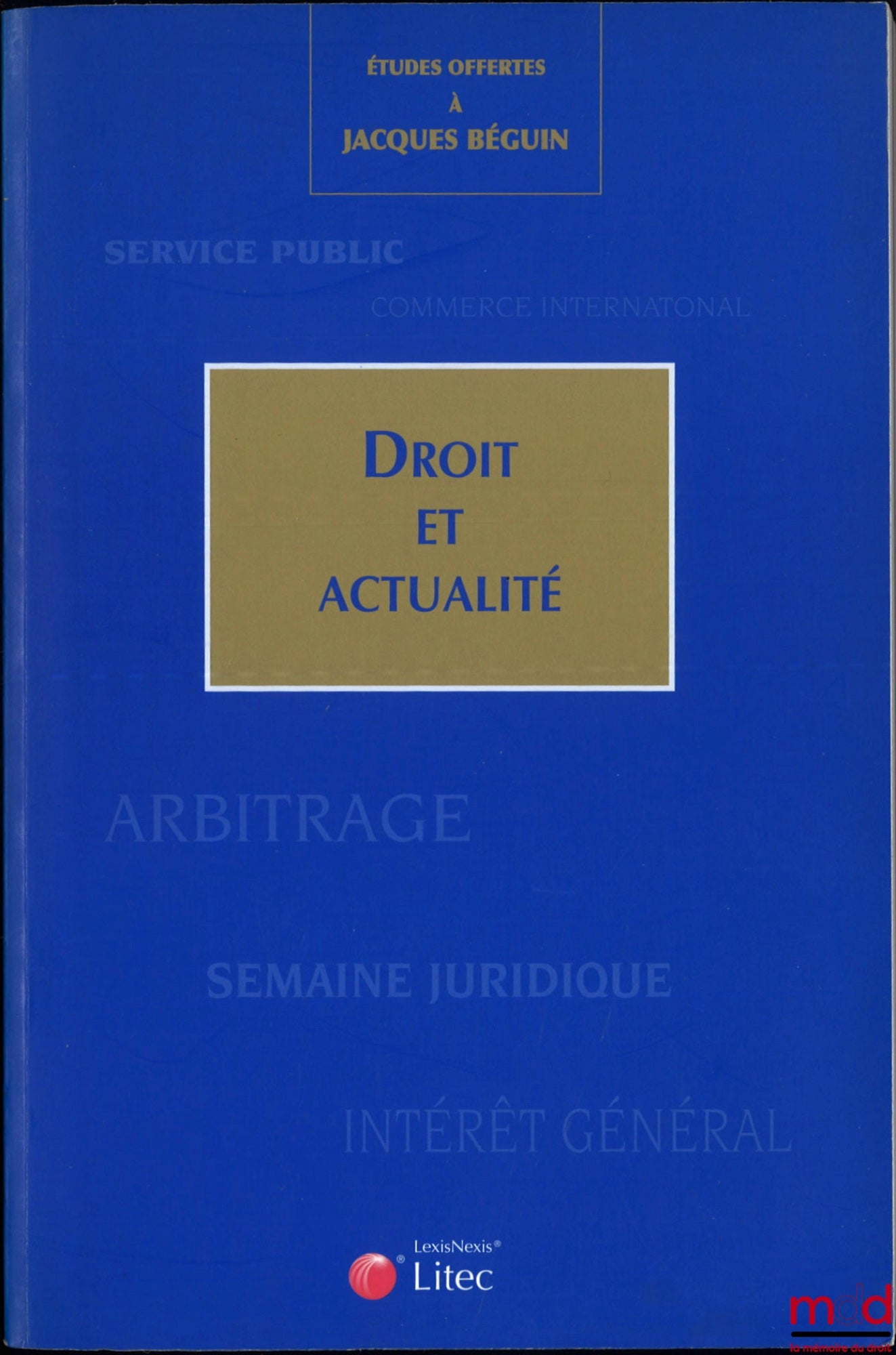 [Béguin Miscellany] – STUDIES OFFERED TO JACQUES BÉGUIN, LAW AND CURRENT EVENTS