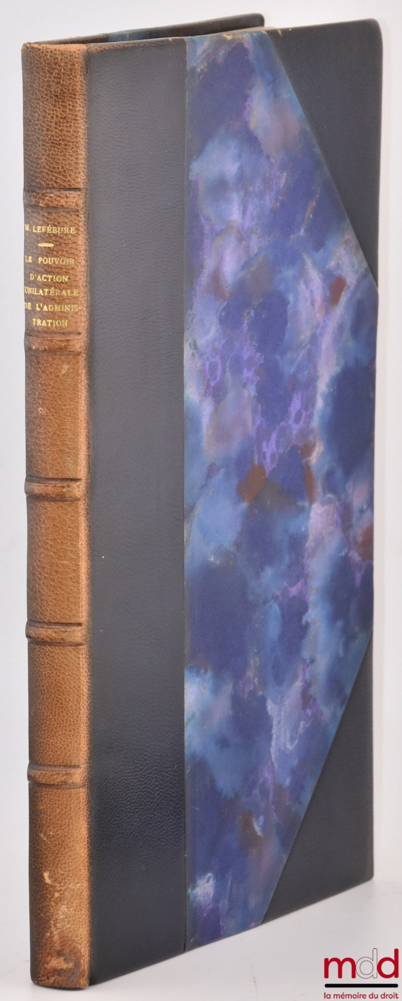 LEFÉBURE (Marcus) – THE UNILATERAL POWER OF ACTION OF THE ADMINISTRATION IN ENGLISH AND FRENCH LAW, Preface by Jean Rivero, Bibl. de droit public, t. XXXV