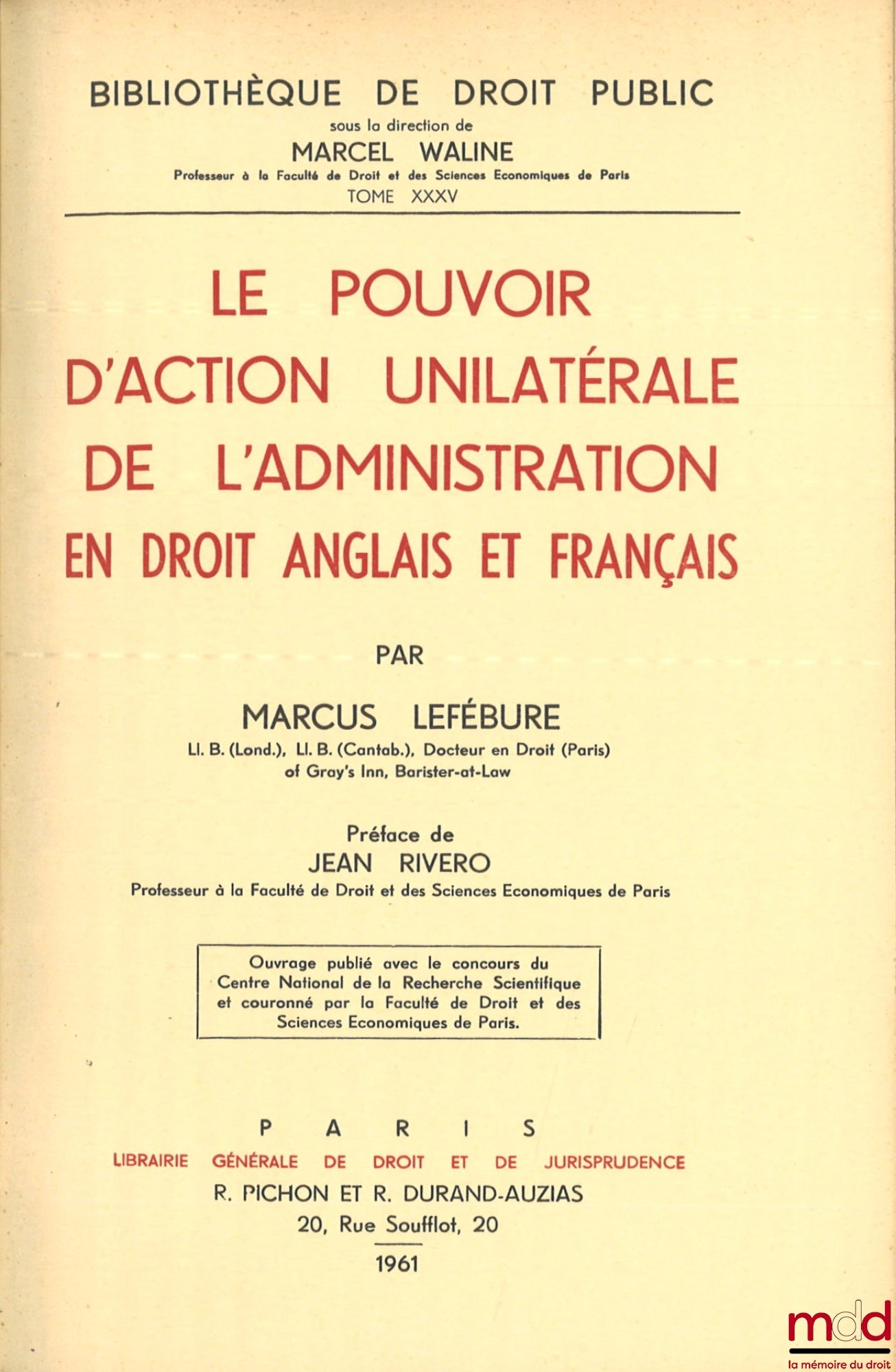 LEFÉBURE (Marcus) – THE UNILATERAL POWER OF ACTION OF THE ADMINISTRATION IN ENGLISH AND FRENCH LAW, Preface by Jean Rivero, Bibl. de droit public, t. XXXV