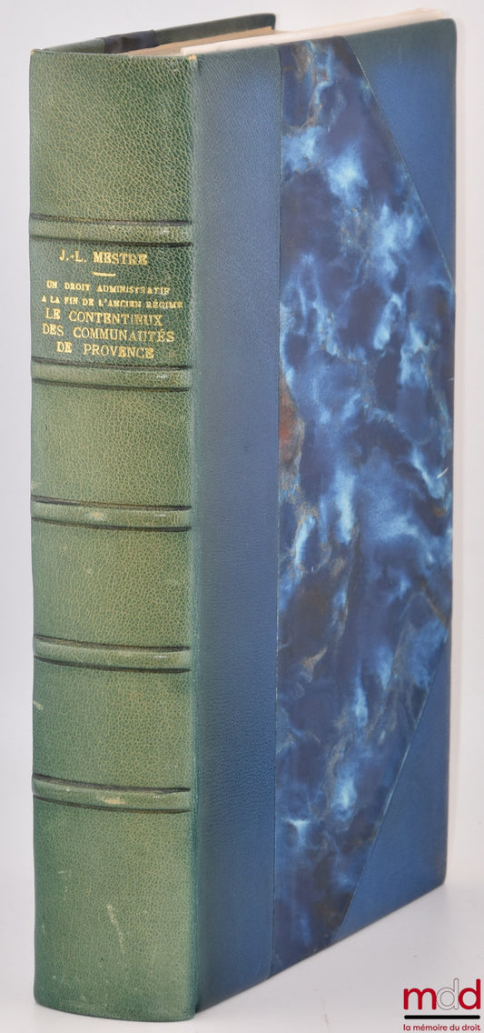 MESTRE (Jean-Louis) – ADMINISTRATIVE LAW AT THE END OF THE ANCIEN RÉGIME: LITIGATION IN THE COMMUNITIES OF PROVENCE, Preface by P. Ourliac, Bibl. de droit public, vol. CXXI