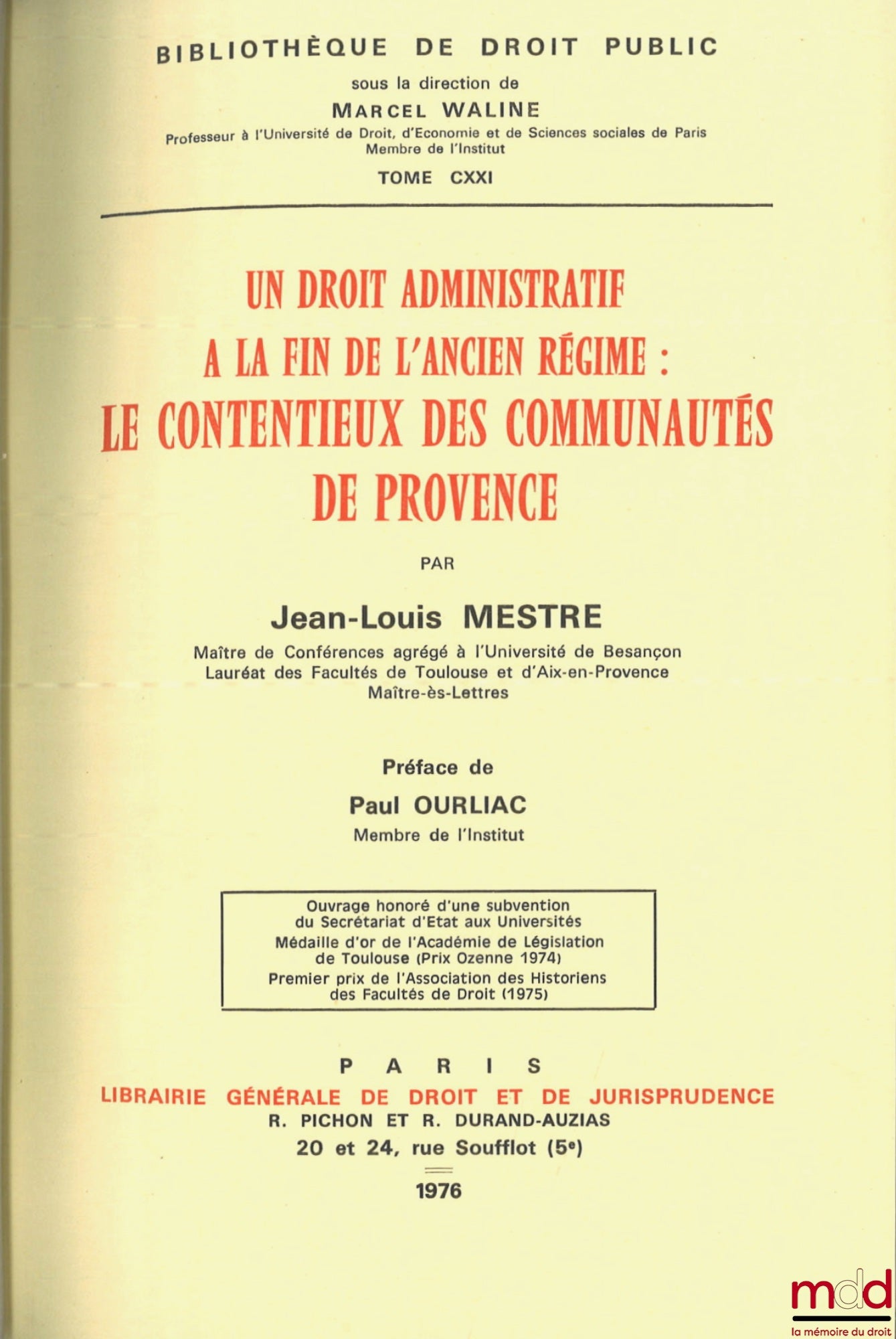 MESTRE (Jean-Louis) – ADMINISTRATIVE LAW AT THE END OF THE ANCIEN RÉGIME: LITIGATION IN THE COMMUNITIES OF PROVENCE, Preface by P. Ourliac, Bibl. de droit public, vol. CXXI
