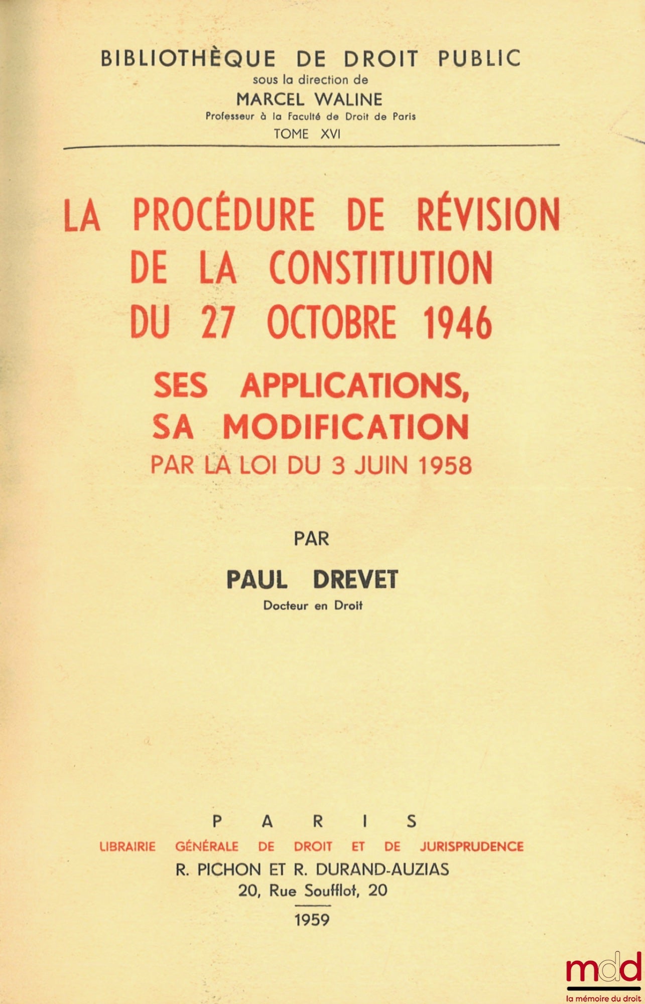 DREVET (Paul) – THE PROCEDURE FOR REVISION OF THE CONSTITUTION OF 27 OCTOBER 1946. ITS APPLICATIONS, ITS MODIFICATION BY THE LAW OF 3 JUNE 1958, Bibl. de droit public, t. XVI