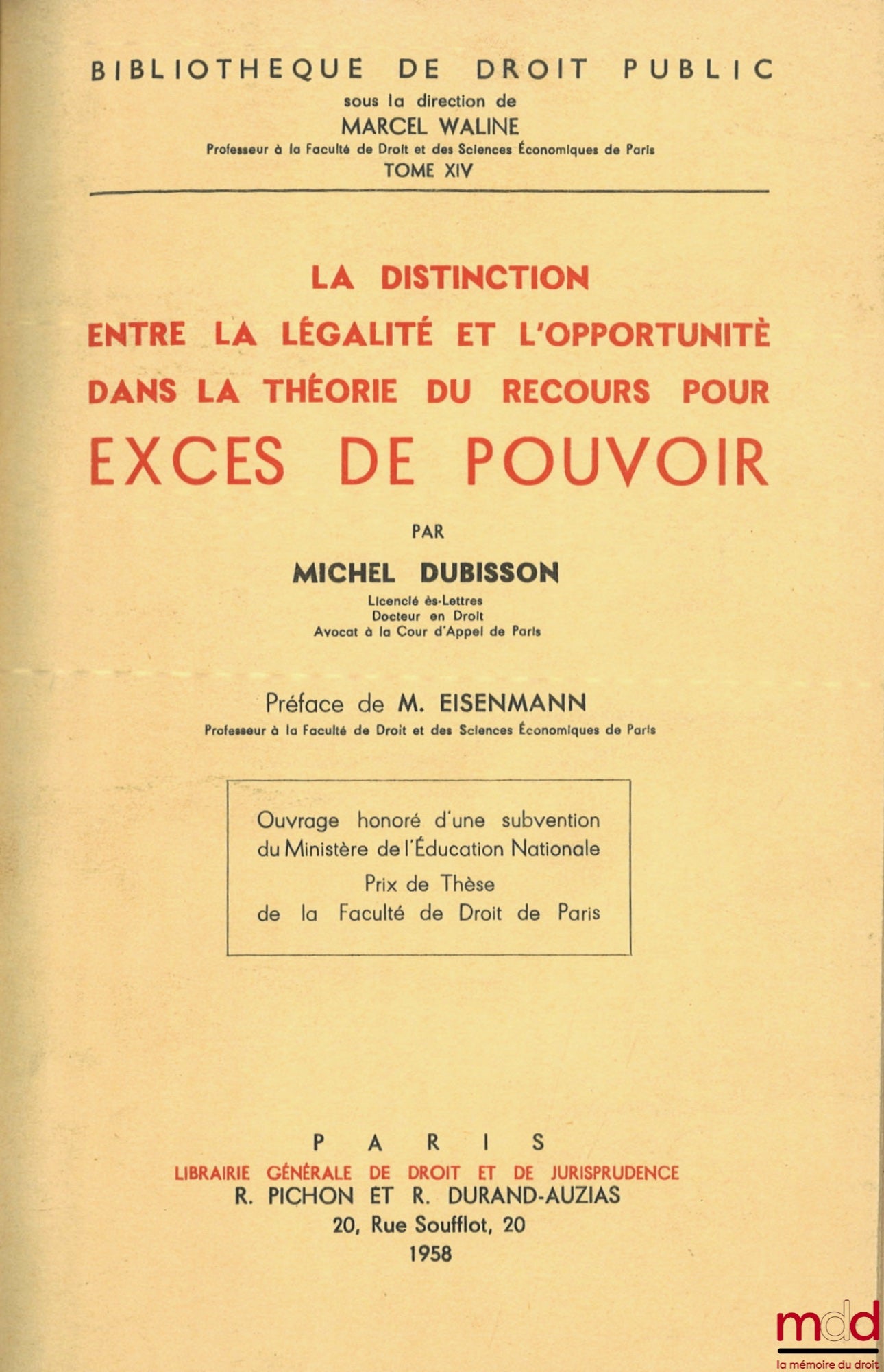 DUBISSON (Michel) – THE DISTINCTION BETWEEN LEGALITY AND OPPORTUNITY IN THE THEORY OF RECOURSE FOR ABUSE OF POWER, Preface by Ch. Eisenmann, Bibl. de droit public, t. XIV