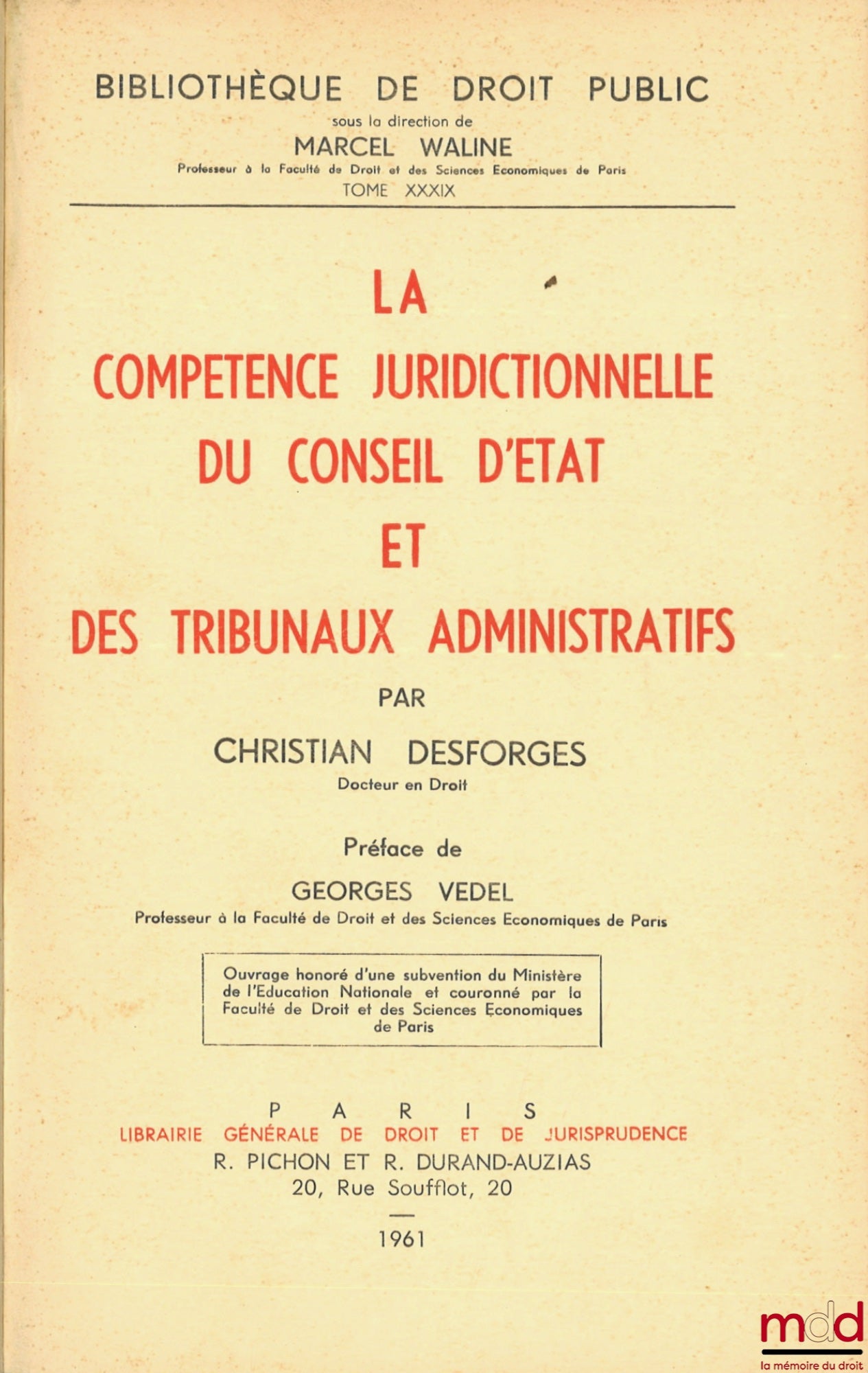 [Council of State], DESFORGES (Christian) – THE JURISDICTIONAL COMPETENCE OF THE COUNCIL OF STATE AND ADMINISTRATIVE COURTS, Preface by Georges Vedel, Public Law Library, vol. XXXIX