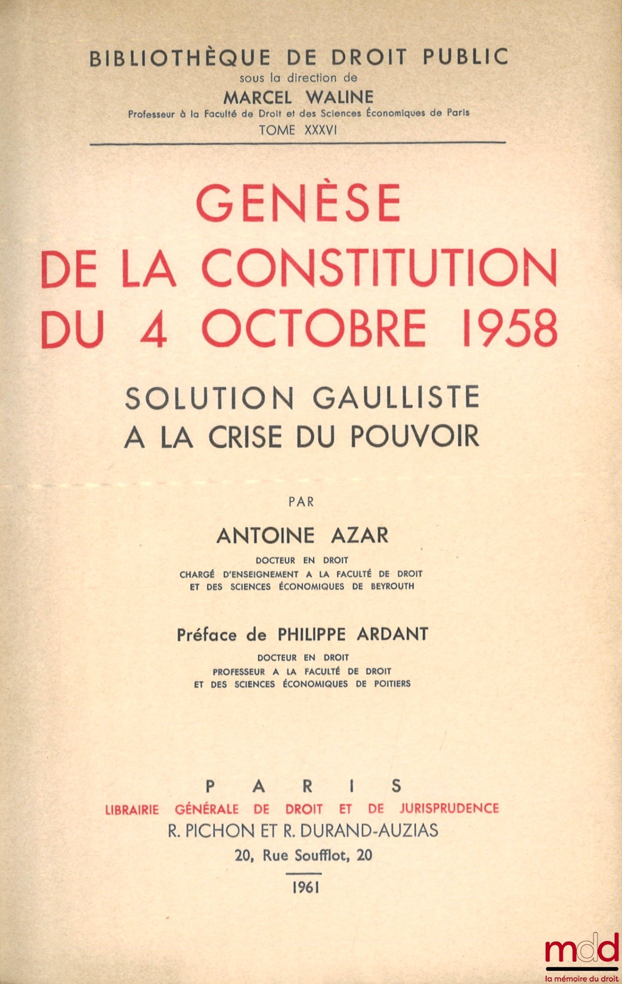AZAR (Antoine) – GENESIS OF THE CONSTITUTION OF OCTOBER 4, 1958, Gaullist Solution to the Crisis of Power, Preface by Philippe Ardant, Public Law Library, vol. XXXVI