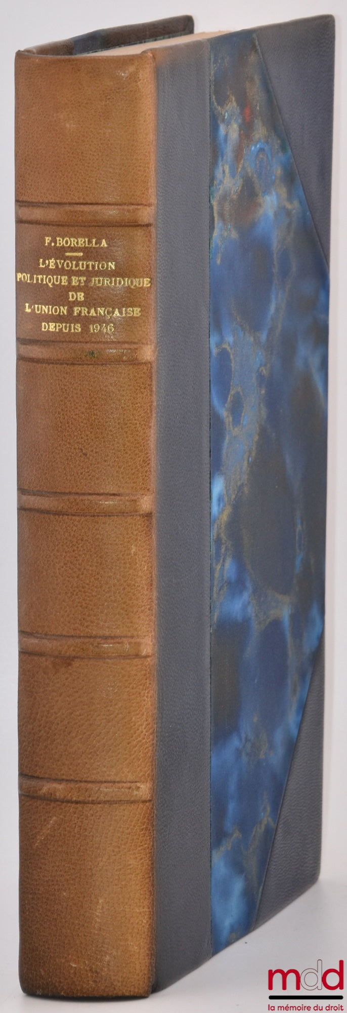 BORELLA (François) – THE POLITICAL AND LEGAL EVOLUTION OF THE FRENCH UNION SINCE 1946, Public Law Library, Volume XV