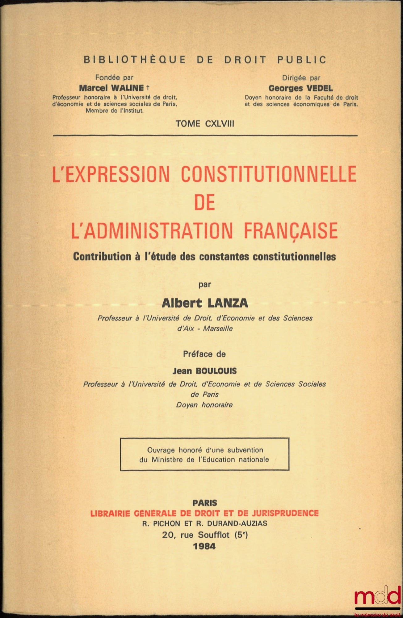 LANZA (Albert) – THE CONSTITUTIONAL EXPRESSION OF FRENCH ADMINISTRATION, Contribution to the study of constitutional constants, Preface by Jean Boulouis, Public Law Library, vol. CXLVIII