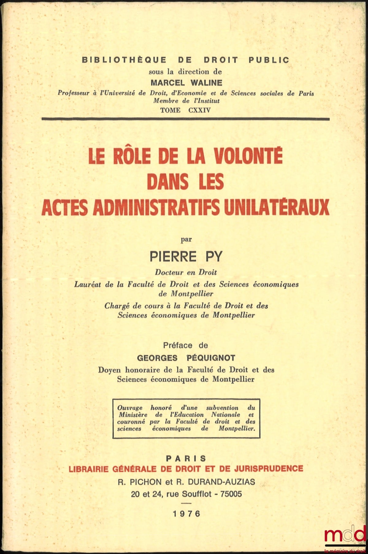 PY (Pierre) – LE RÔLE DE LA VOLONTÉ DANS LES ACTES ADMINISTRATIFS UNILATÉRIAUX, Préface de Georges Péquignot, Bibl. de droit public, t. CXXIV