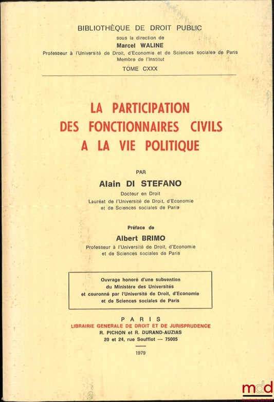 STEFANO (Alain Di) – THE PARTICIPATION OF CIVIL SERVANTS IN POLITICAL LIFE, Preface by Albert Brimo, coll. Bibl. de droit public, t. CXXX