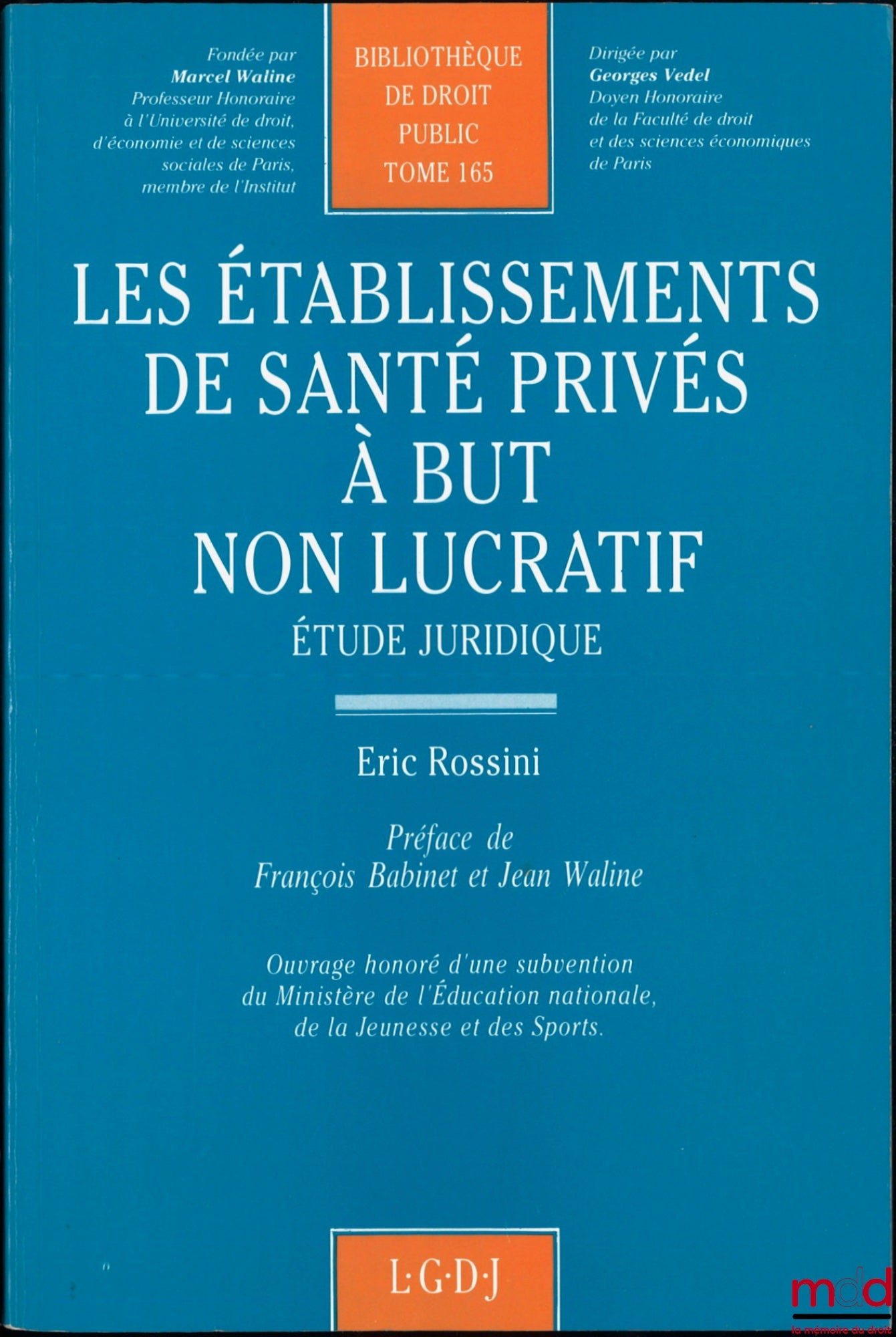 ROSSINI (Eric) – PRIVATE NON-PROFIT HEALTH ESTABLISHMENTS, Legal Study, Preface by François Babinet and Jean Waline, Public Law Library, vol. 165
