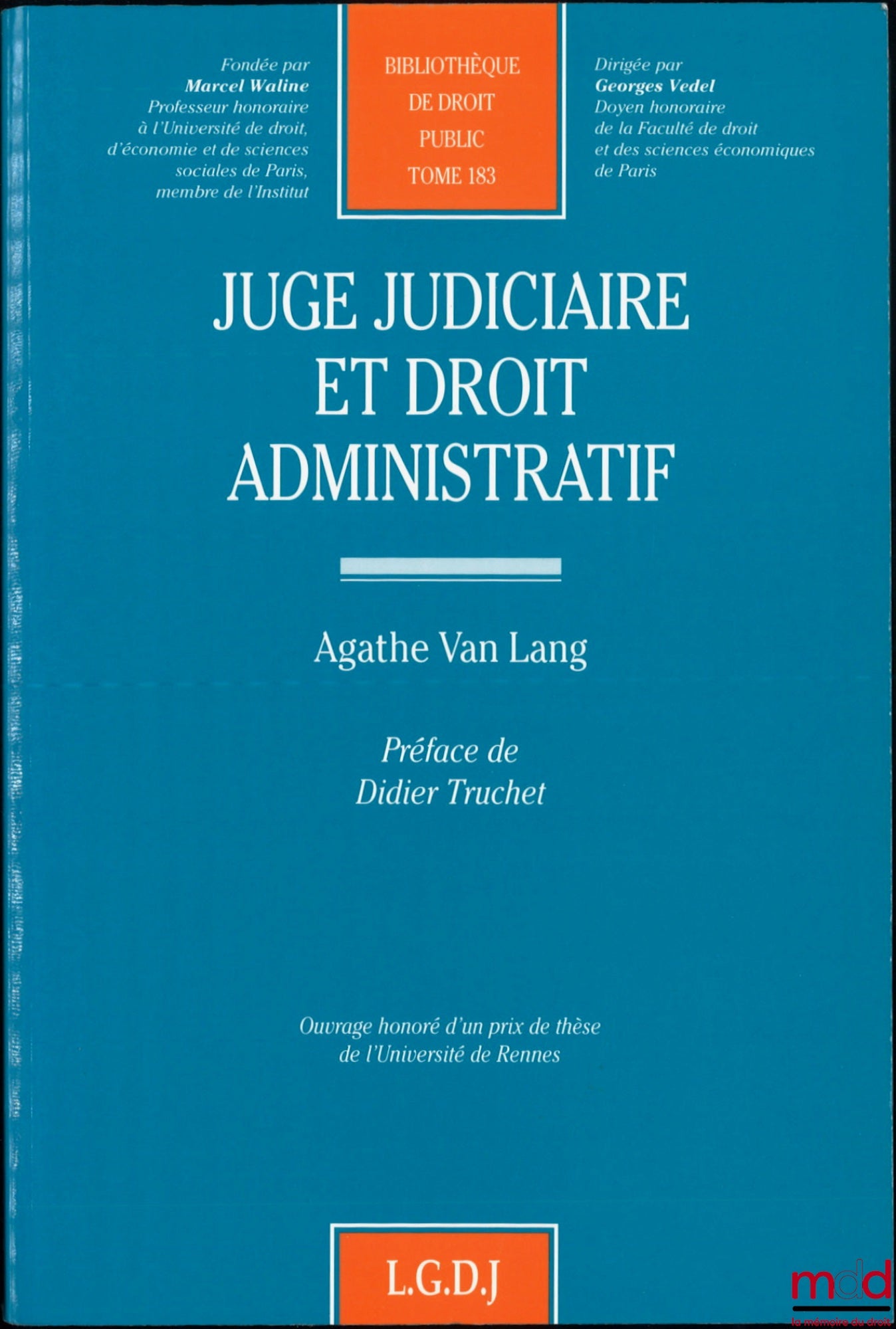 VAN LANG (Agathe) – JUDICIAL JUDGE AND ADMINISTRATIVE LAW, Preface by Didier Truchet, Public Law Library, vol. 183
