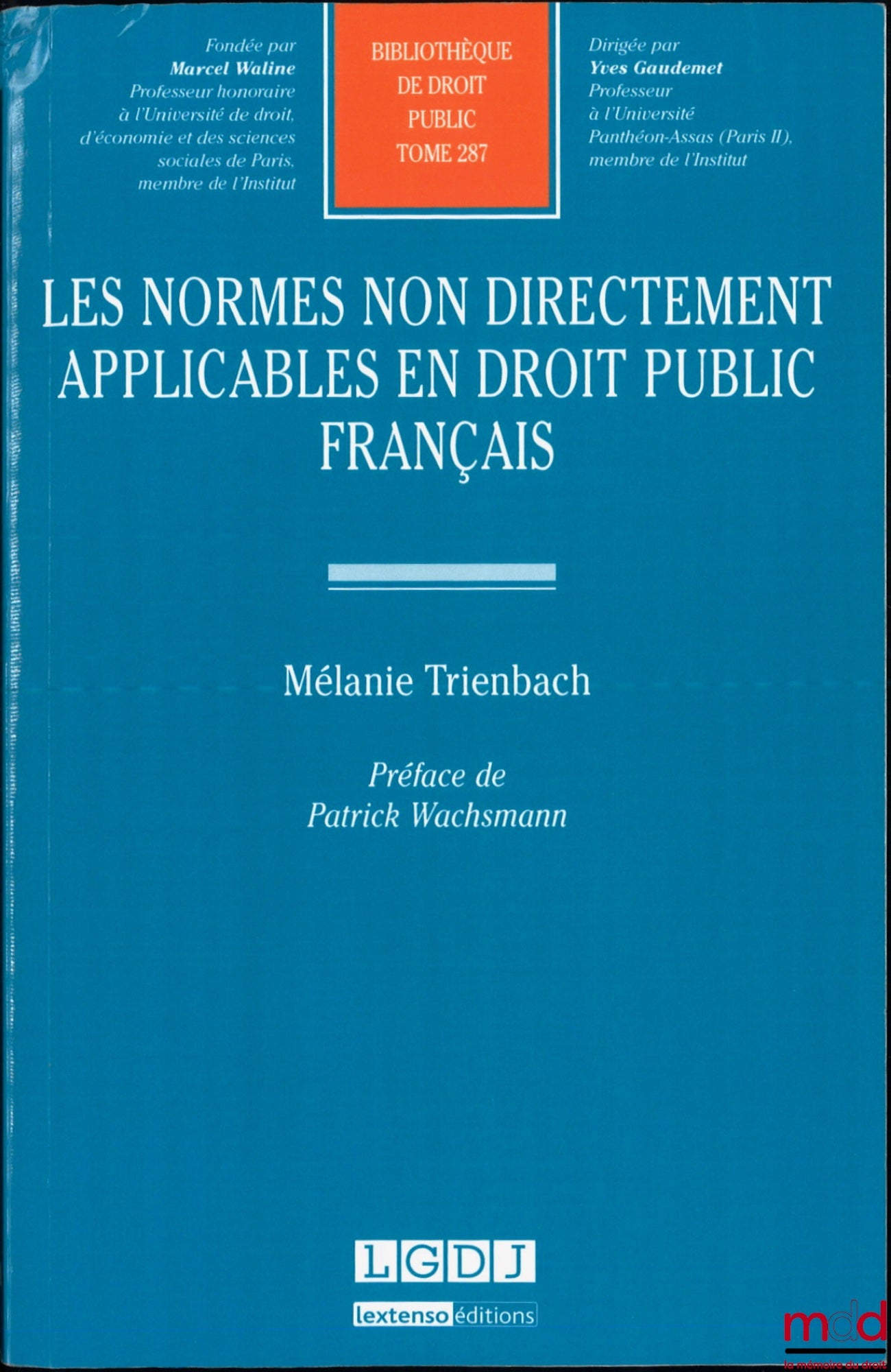 TRIENBACH (Mélanie) – STANDARDS NOT DIRECTLY APPLICABLE IN FRENCH PUBLIC LAW, Preface by Patrick Wachsmann, Public Law Library, vol. 287