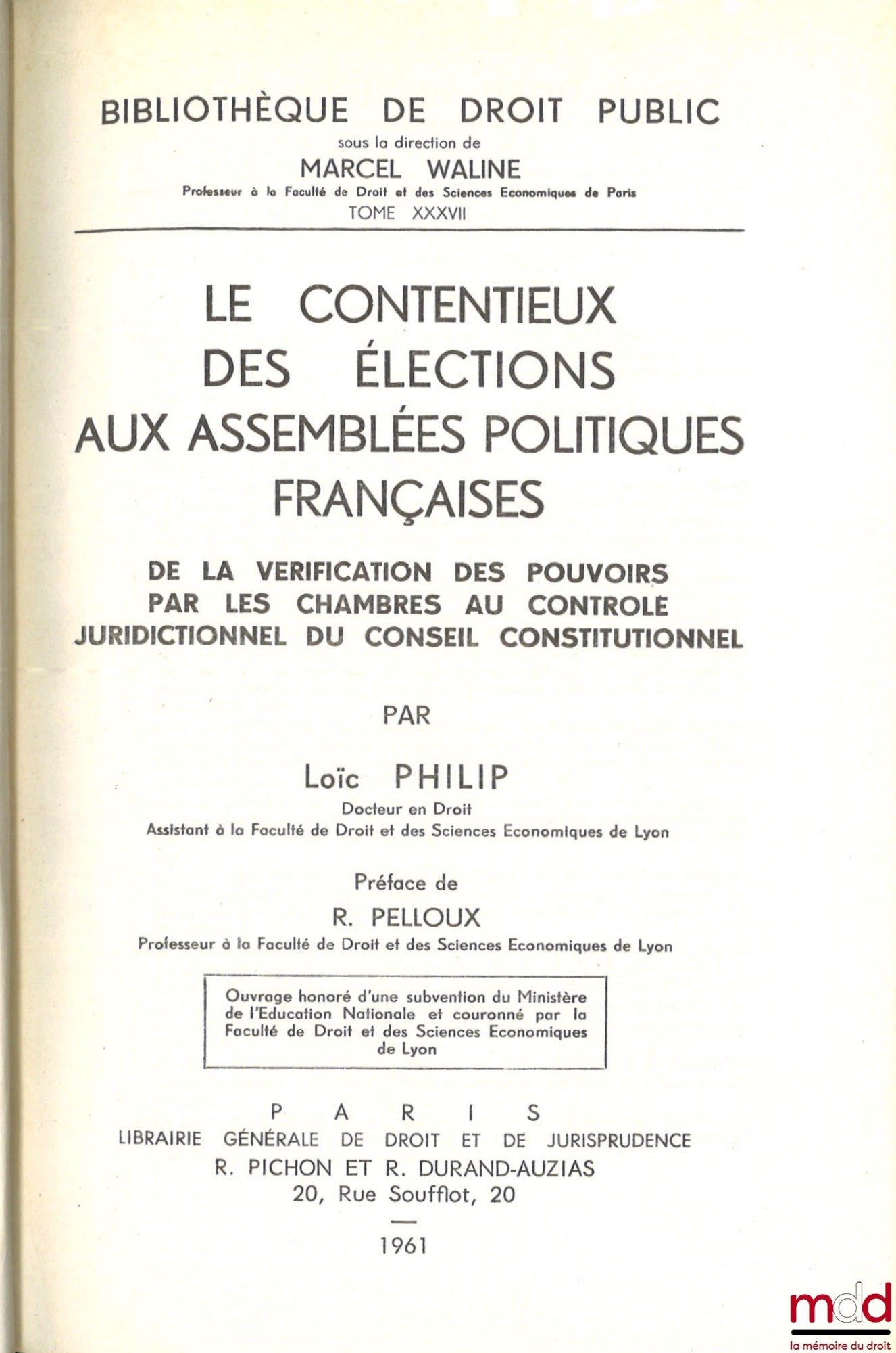 PHILIP (Loïc) – LITIGATION CONCERNING ELECTIONS TO FRENCH POLITICAL ASSEMBLIES, From the verification of powers by the chambers to the judicial review of the Constitutional Council, Preface by Robert Pelloux, Public Law Library, vol. XXXVII