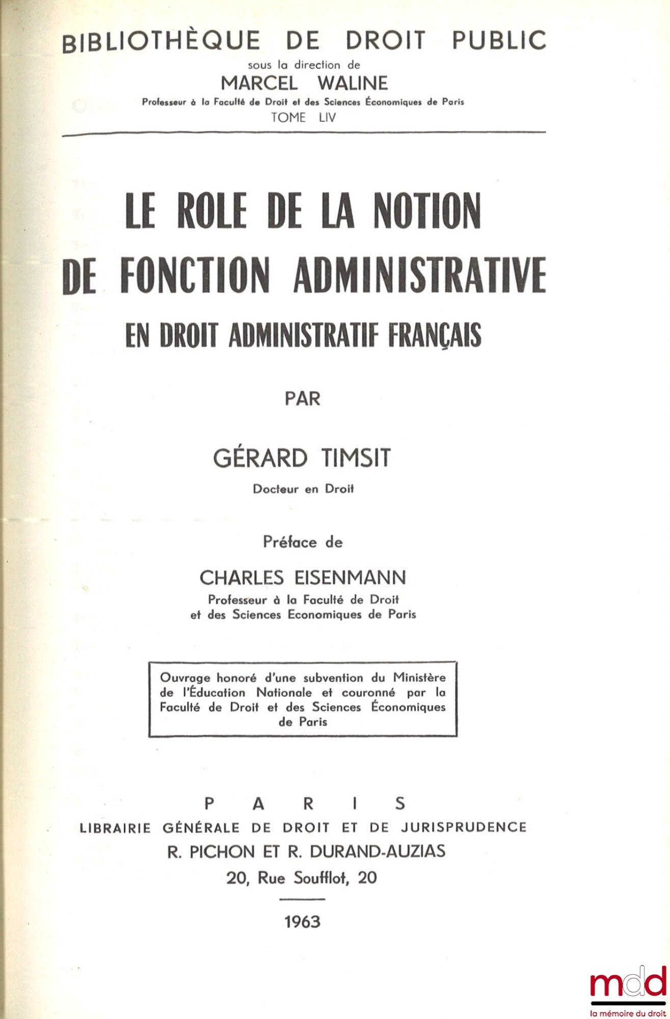 TIMSIT (Gérard) – THE ROLE OF THE NOTION OF ADMINISTRATIVE FUNCTION IN FRENCH ADMINISTRATIVE LAW, Preface by Charles Eisenmann, Bibl. de droit public, vol. LIV
