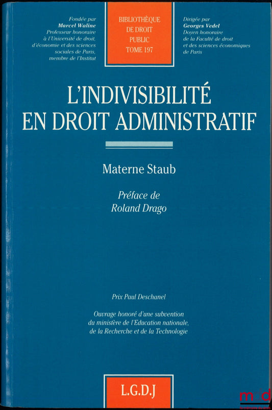 STAUB (Materne) – INDIVISIBILITY IN ADMINISTRATIVE LAW, Preface by Roland Drago, Public Law Library, vol. 197