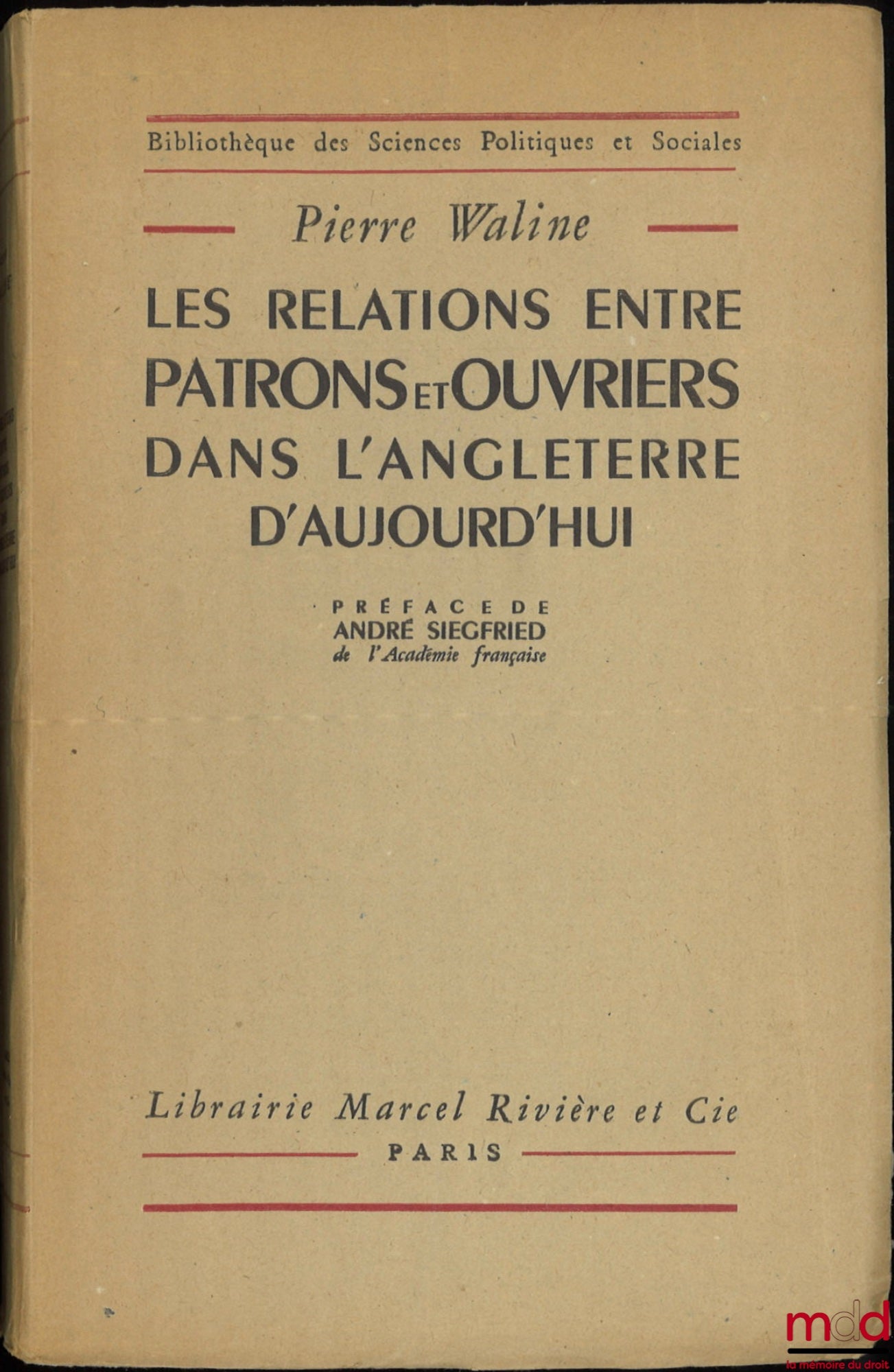 WALINE (Pierre) – RELATIONS BETWEEN EMPLOYERS AND WORKERS IN MODERN ENGLAND, Preface by André Siegfried, Library of Political and Social Sciences