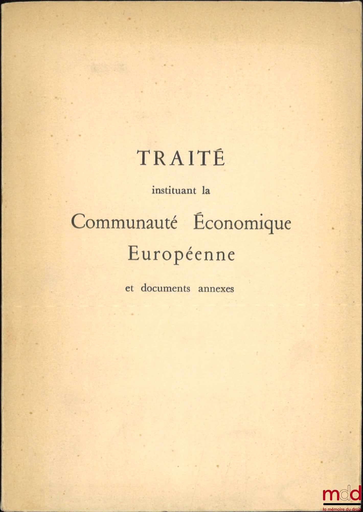 [ECSC] – TREATY ESTABLISHING THE EUROPEAN COAL AND STEEL COMMUNITY; TREATY ESTABLISHING THE EUROPEAN ECONOMIC COMMUNITY AND ANNEXED DOCUMENTS