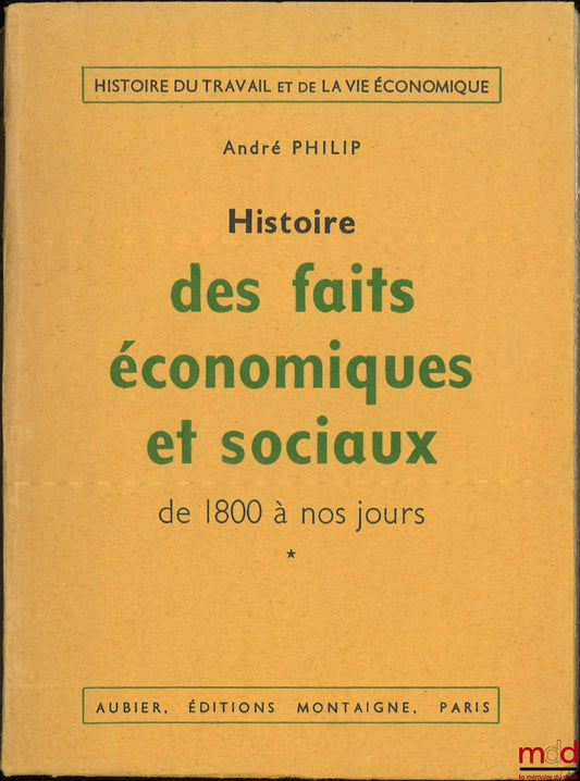 PHILIP (André) – HISTORY OF ECONOMIC AND SOCIAL FACTS FROM 1800 TO THE PRESENT DAY, new ed. revised and updated by Loïc Philip, coll. History of work and economic life: t. I: The Industrial Revolution and the economy of large units [mq.