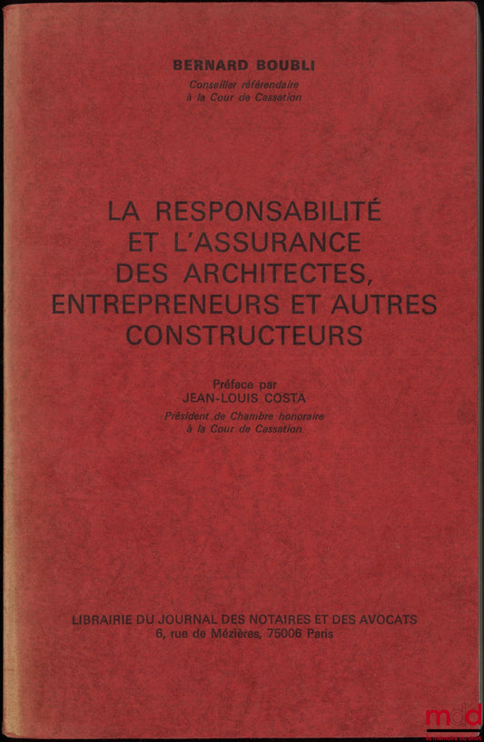 BOUBLI (Bernard) – LA RESPONSABILITÉ ET L’ASSURANCE DES ARCHITECTES, ENTREPRENEURS ET AUTRES CONSTRUCTEURS, Préface de Jean-Louis Costa