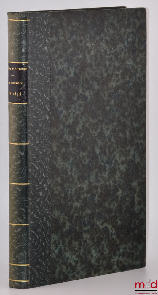 TÉNOT (Eugène), DUBOST (Antonin) – LES SUSPECTS EN 1858, Étude historique sur l’application de la loi de sûreté générale, Emprisonnements - Transportations