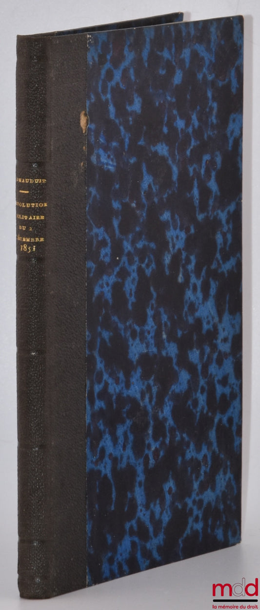 MAUDUIT (Hippolyte de) – MILITARY REVOLUTION OF DECEMBER 2, 1851, Preceded by the truth even to all parties, And curious conversations of the author with Prince Louis-Napoleon, New ed.