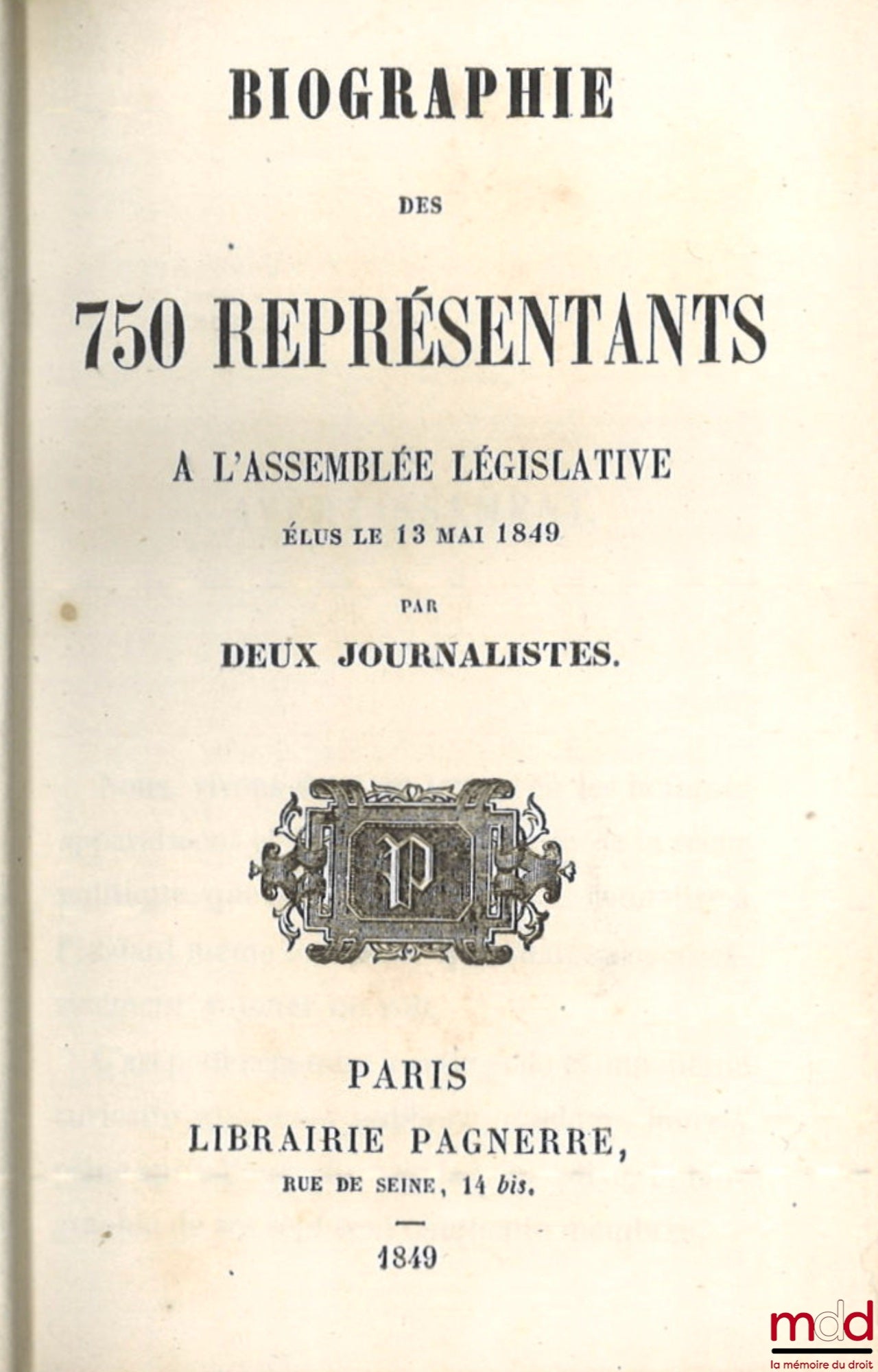 [Anonymous - EC — From Mr. Journalists] – BIOGRAPHY OF THE 750 REPRESENTATIVES TO THE LEGISLATIVE ASSEMBLY ELECTED ON MAY 13, 1849 By two journalists