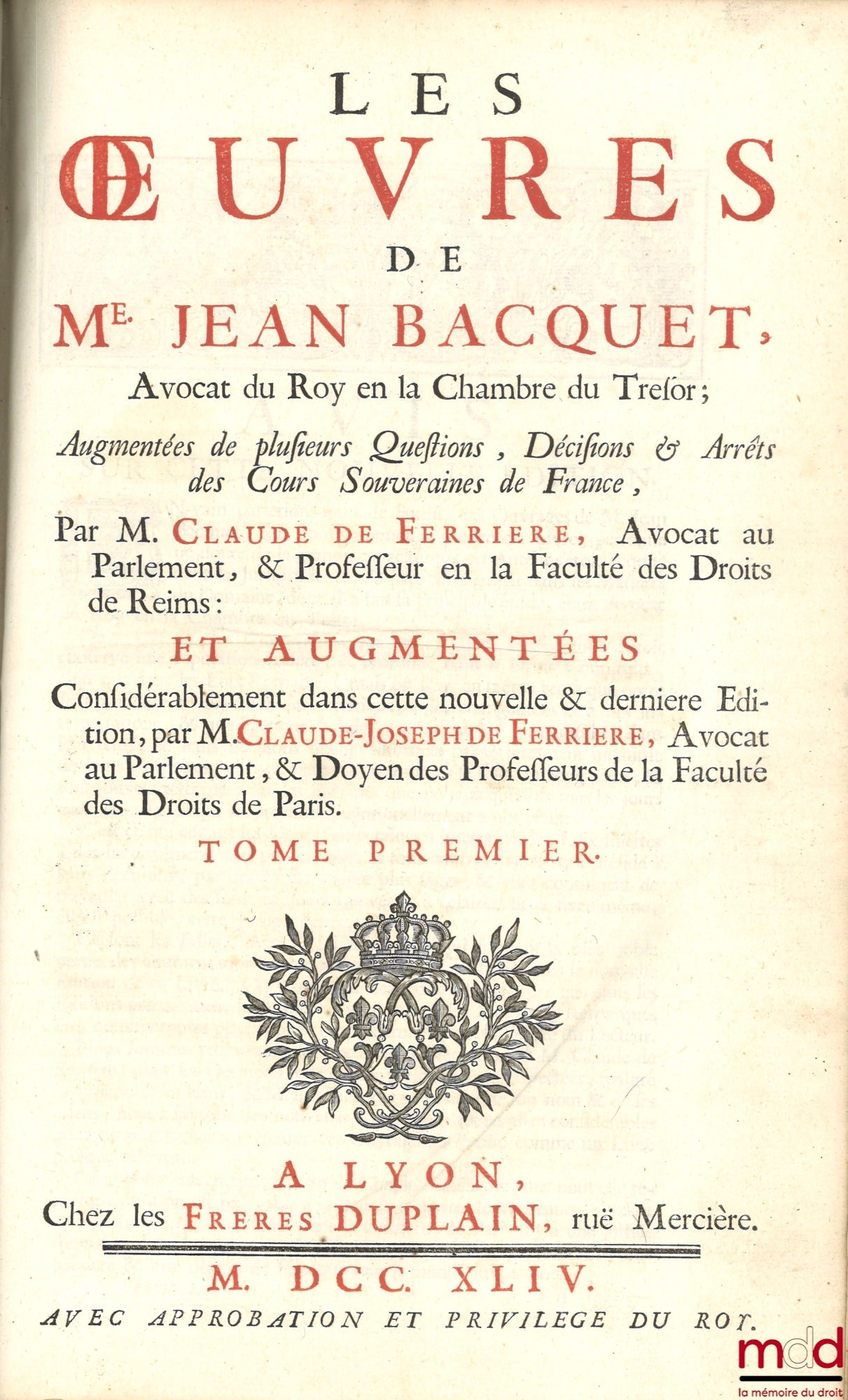 BACQUET (Jean) – LES ŒUVRES DE Me JEAN BACQUET AVOCAT DU ROY EN LA CHAMBRE DU TRESOR ; Augmentées de plusieurs questions, Décisions & Arrêts des Cours Souveraines de France, par Claude de Ferrière : et augmentées considérablement dans cette nouvelle et de