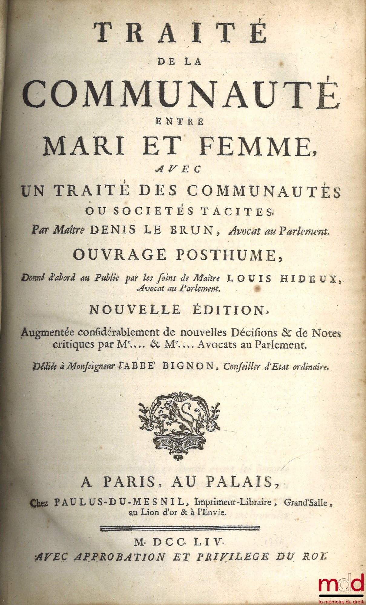 LE BRUN (Denis) – TRAITÉ DE LA COMMUNAUTÉ ENTRE MARI ET FEMME, avec UN TRAITÉ DES COMMUNAUTÉS OU SOCIÉTÉS TACITES, Ouvrage posthume, donné d’abord au Public par les soins de Maître Louis HIDEUX, Nouvelle éd. augmentée considérablement de nouvelles Décisio